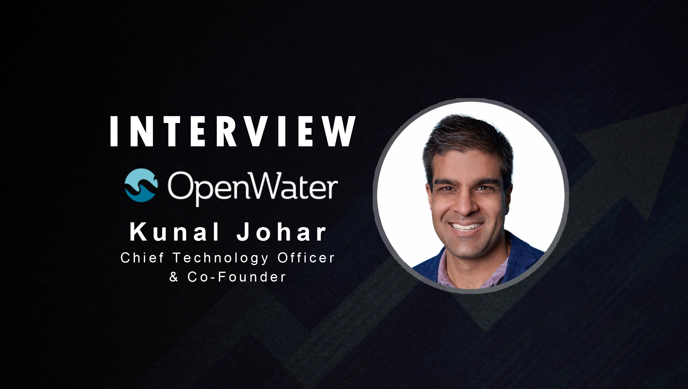 Salestechstar Interview With Kunal Johar Co Founder And Cto At Openwater Inc Salestech Star