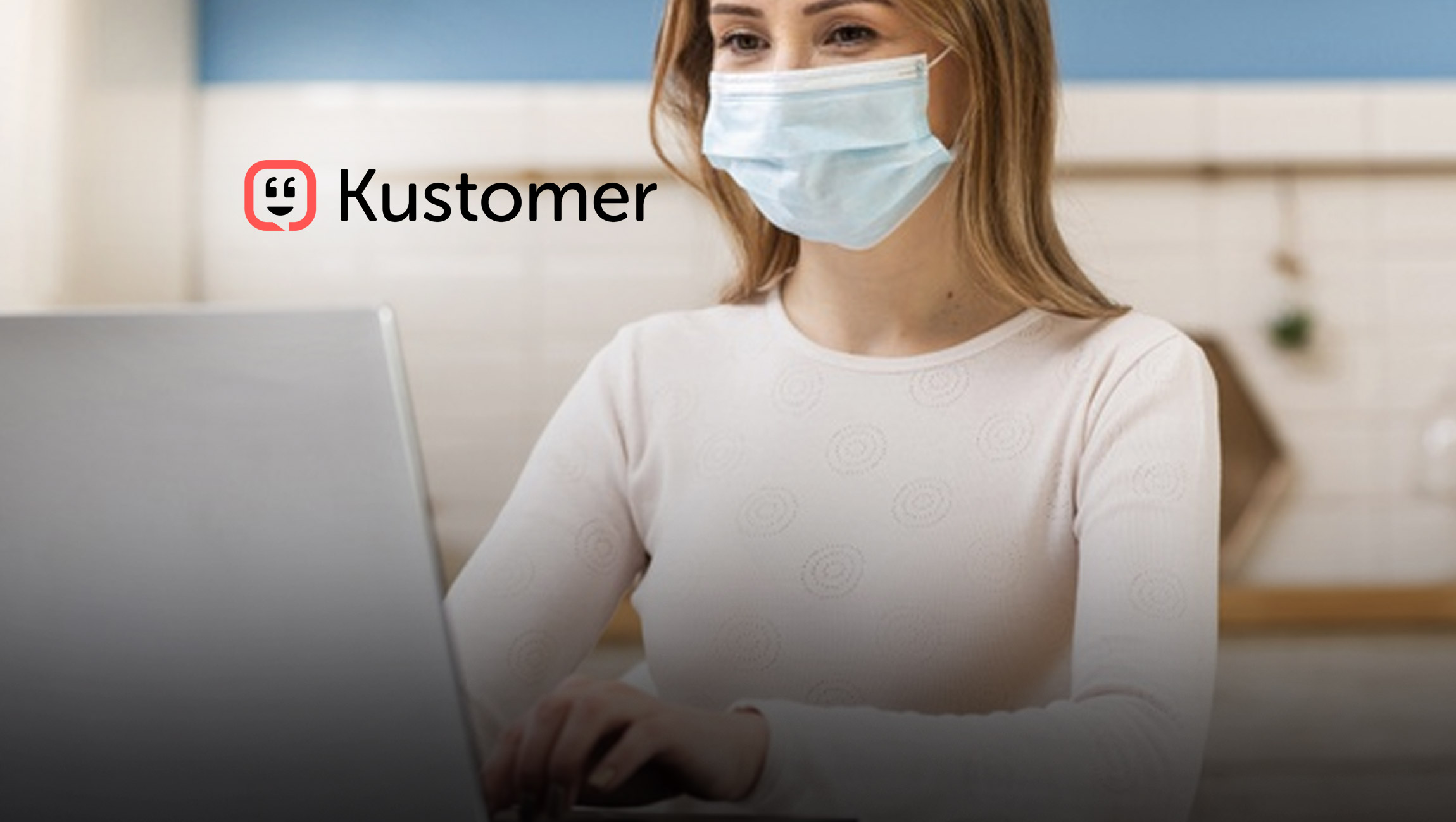 New Data From Kustomer Reinforces The Critical Role Of Customer Service During The COVID-19 Crisis