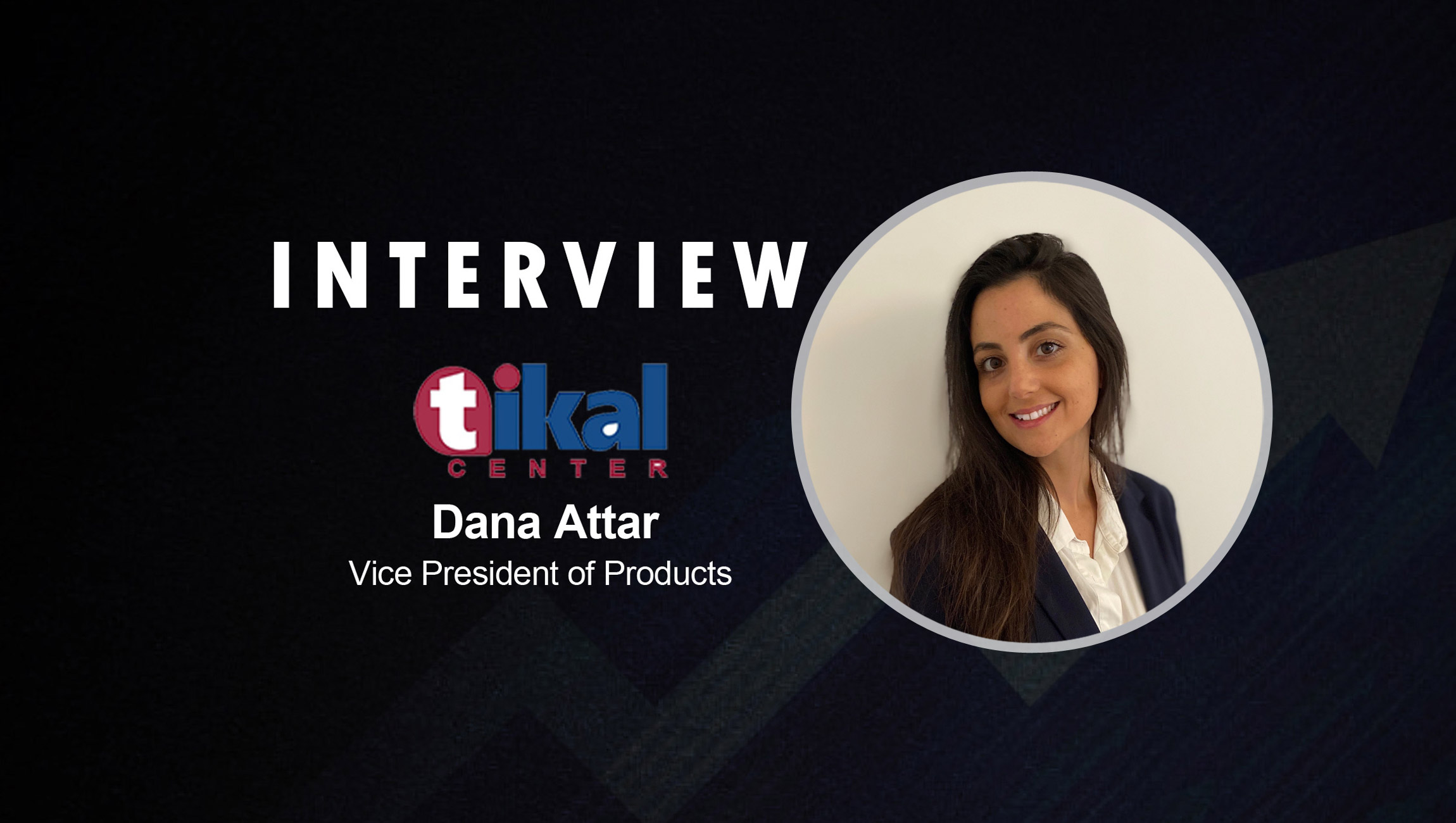 SalesTechStar Interview with Dana Attar, Vice President of Products at Tikal Center