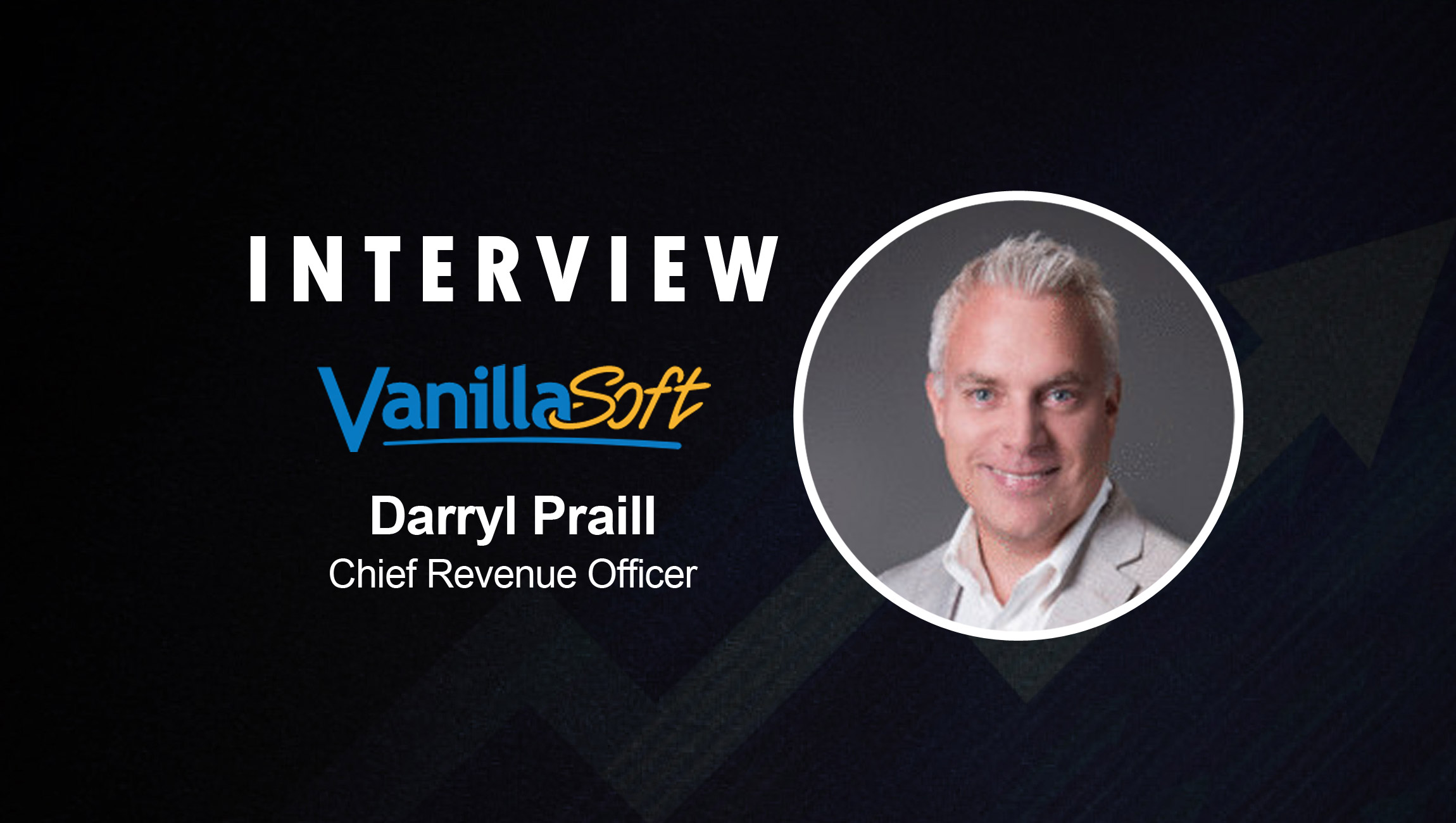 SalesTechStar Interview with Darryl Praill, Chief Revenue Officer at VanillaSoft