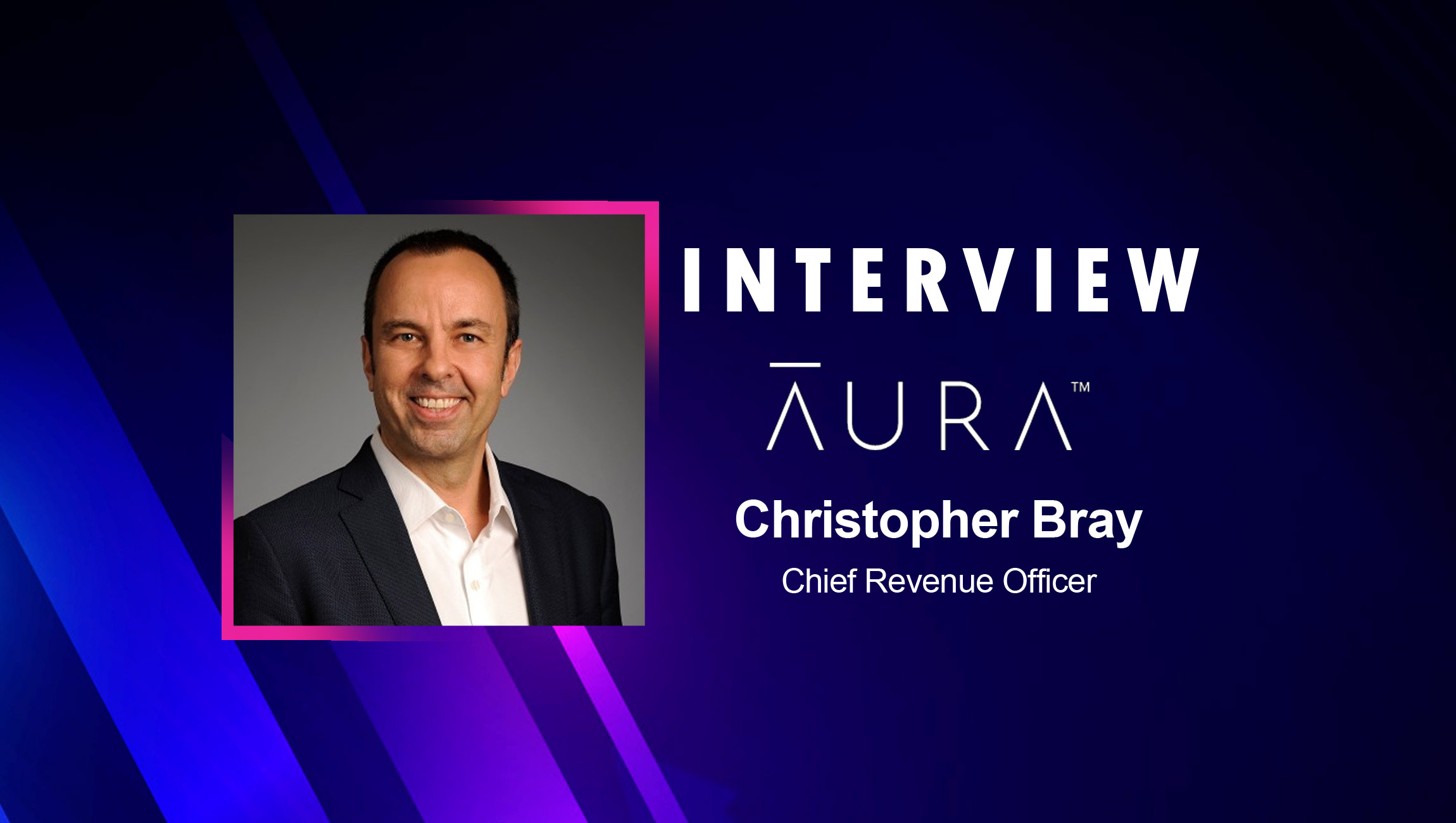 SalesTechStar Interview with Christopher Bray, Chief Revenue Officer at Aura