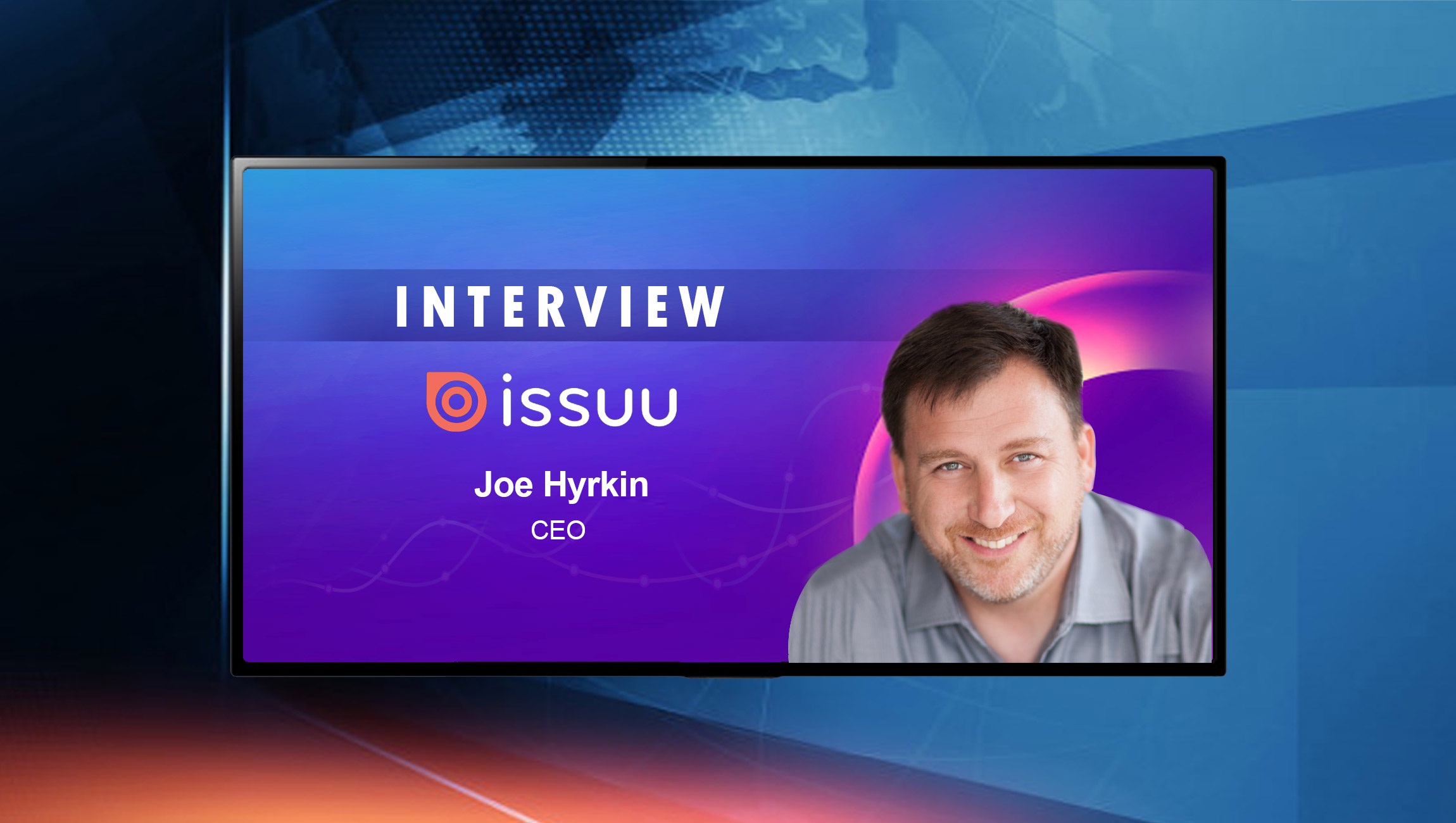SalesTechStar Interview with Joe Hyrkin, CEO of Issuu Marketing and Sales Tricks for a Remote World