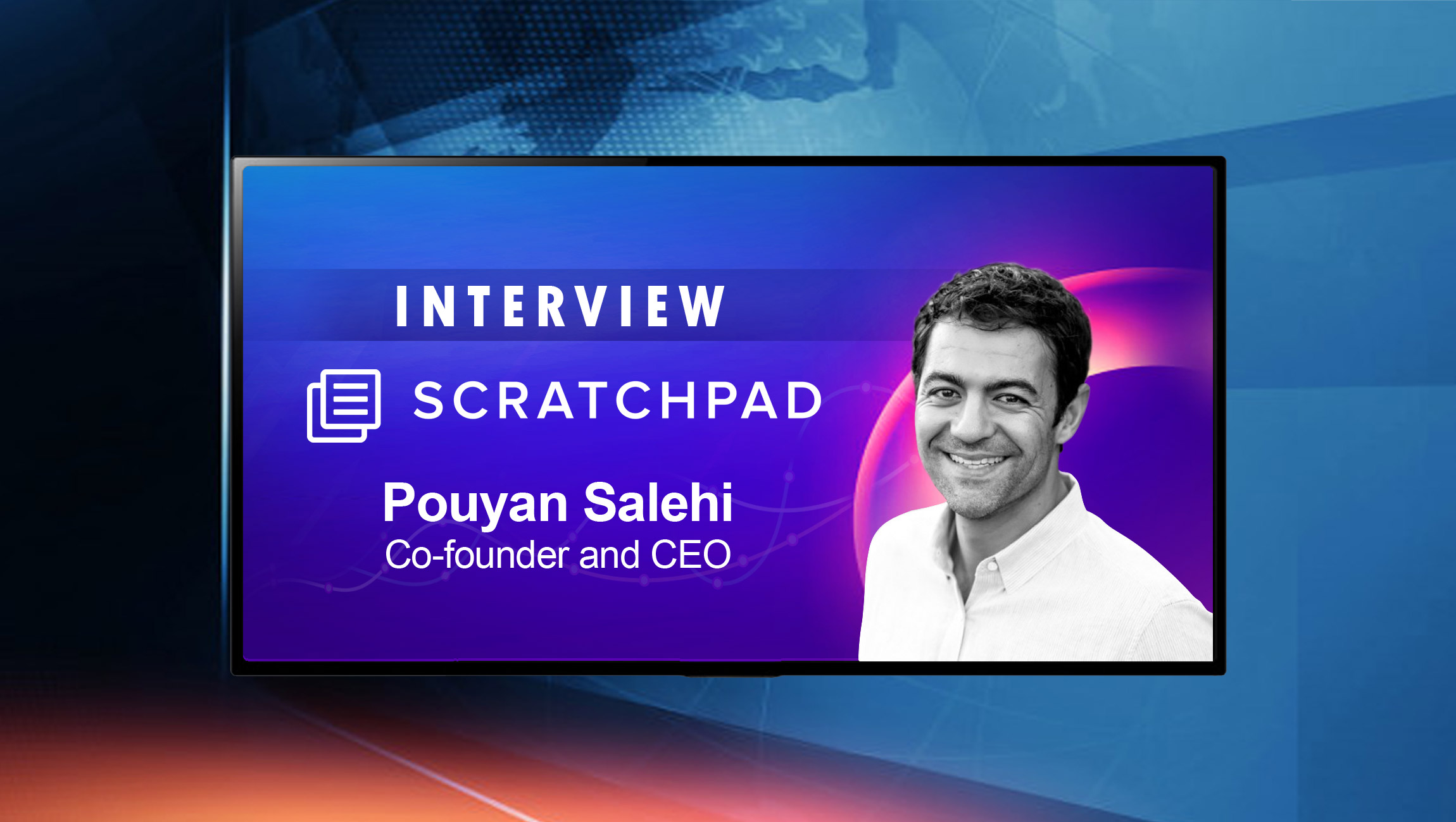 SalesTechStar Interview with Pouyan Salehi, CEO and Co-Founder of Scratchpad