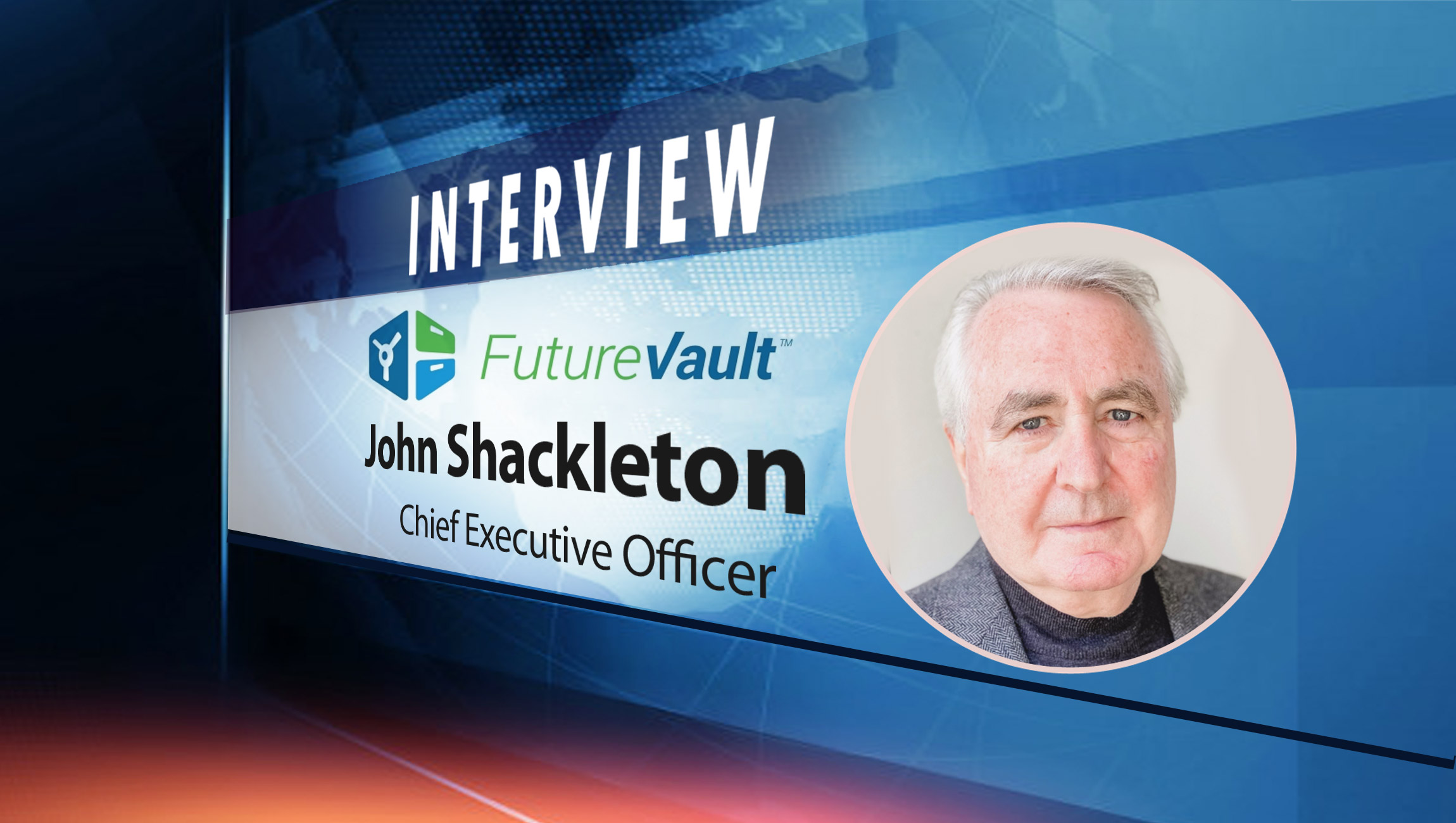 SalesTechStar Interview with John Shackleton, Chief Executive Officer at FutureVault