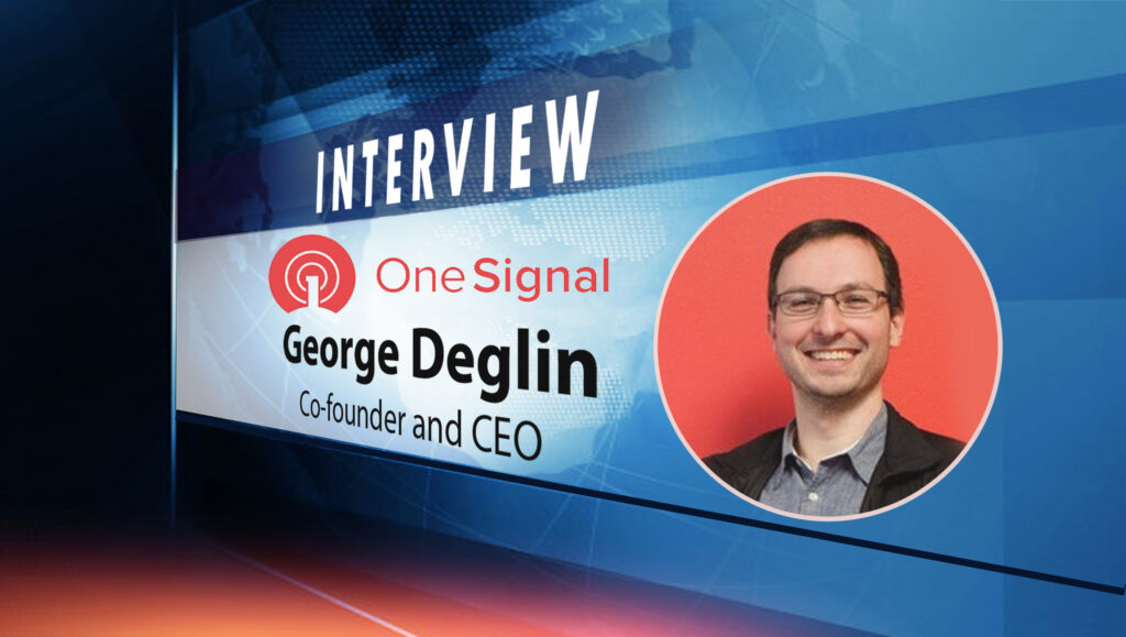 Martech Interview with George Deglin, Co-founder and CEO at OneSignal