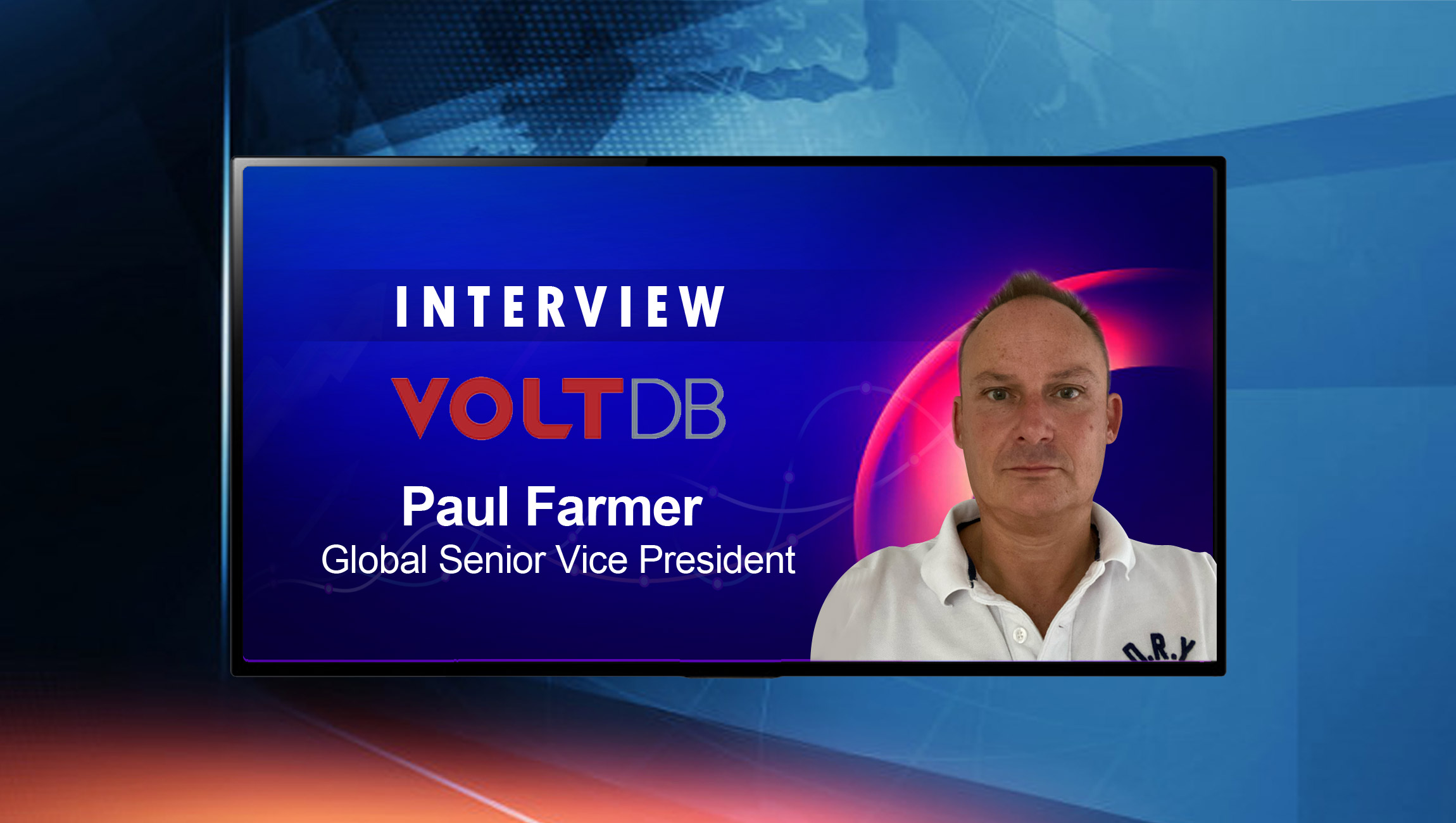 SalesTechStar Interview with Paul Farmer, Global Senior Vice President at VoltDB, Inc.