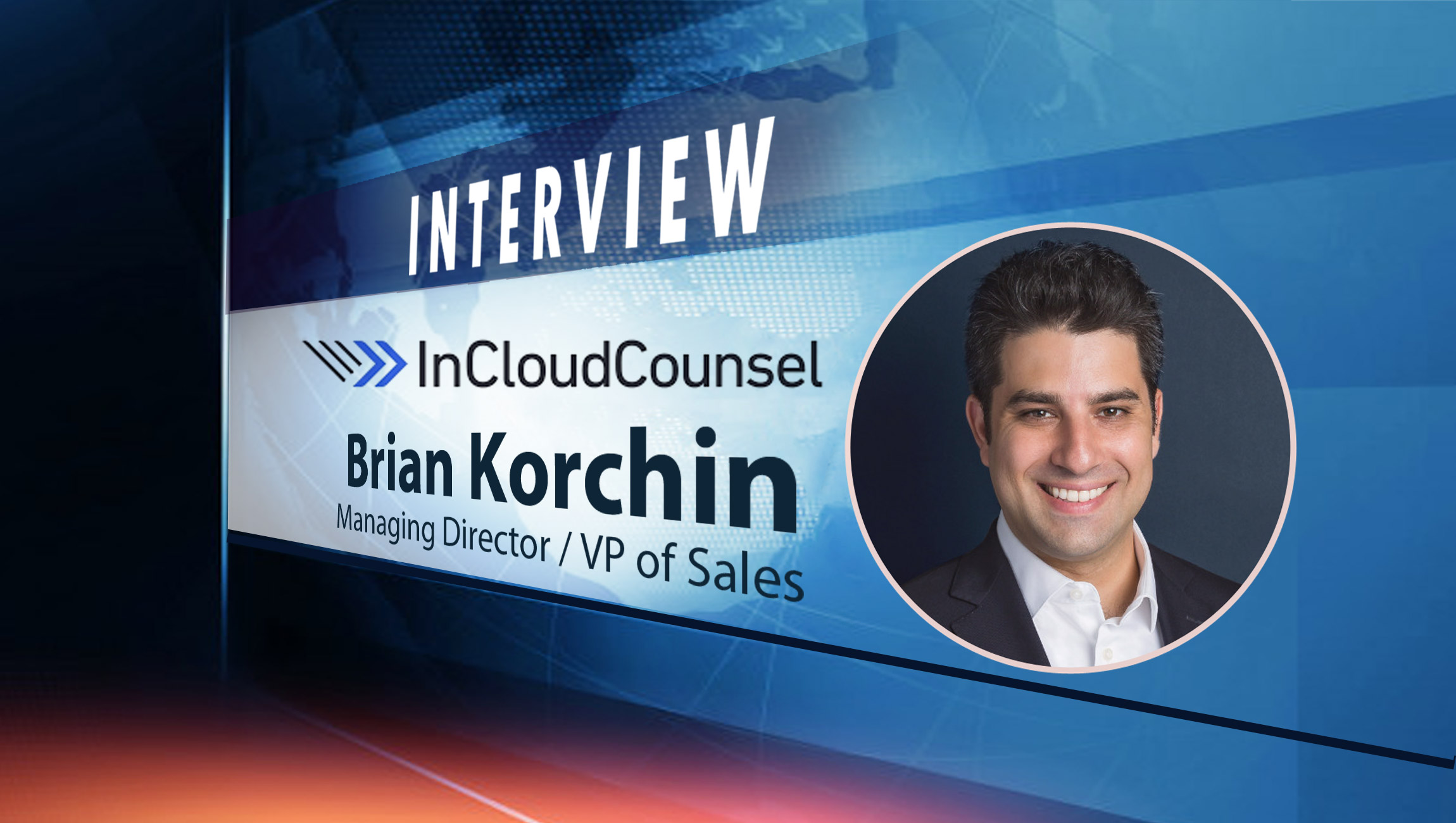 SalesTechStar Interview with Brian Korchin, Managing Director and VP of Sales at InCloudCounsel