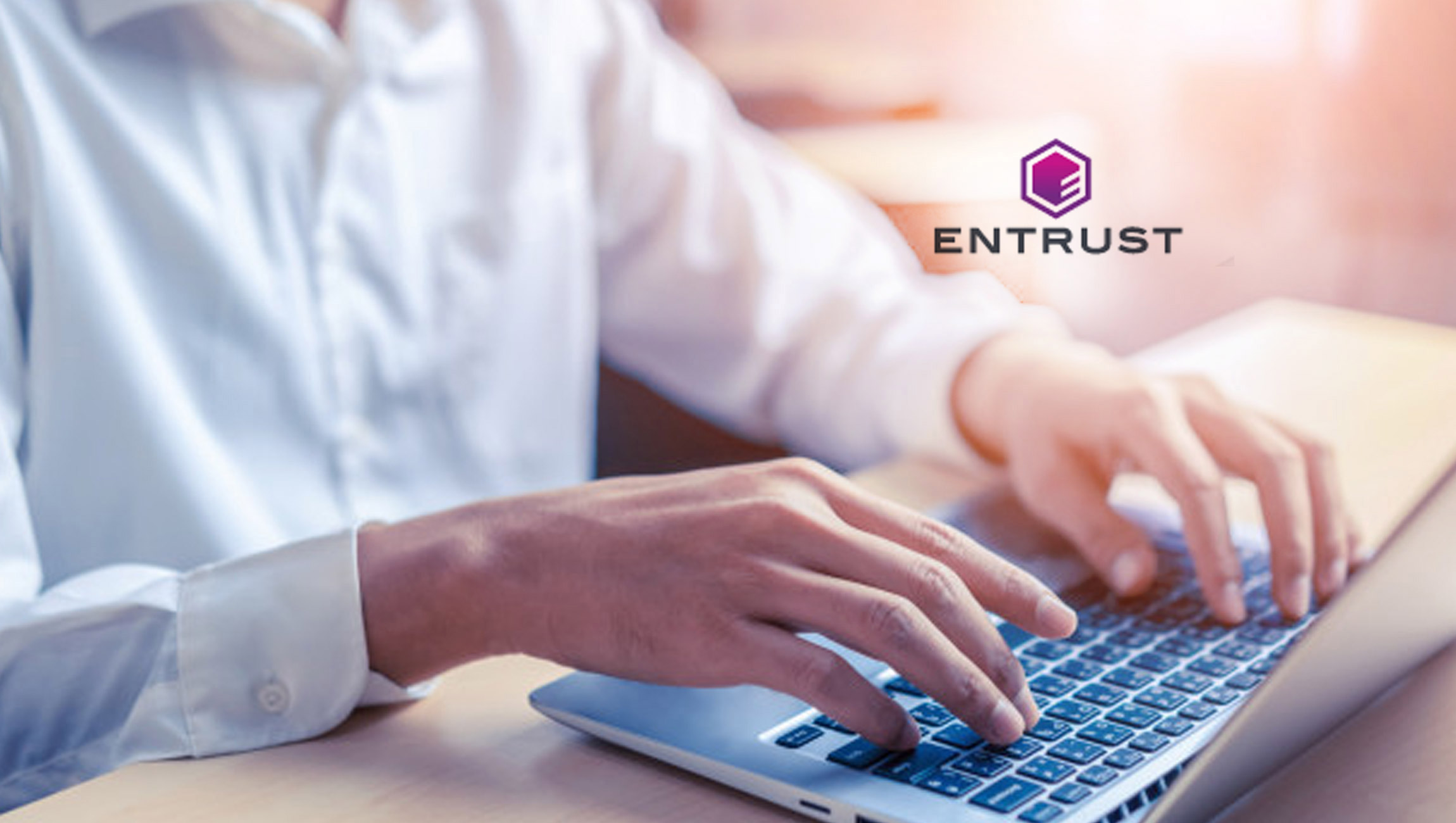 Entrust, Digital Transformation and Workplace Evolution Driving Demand