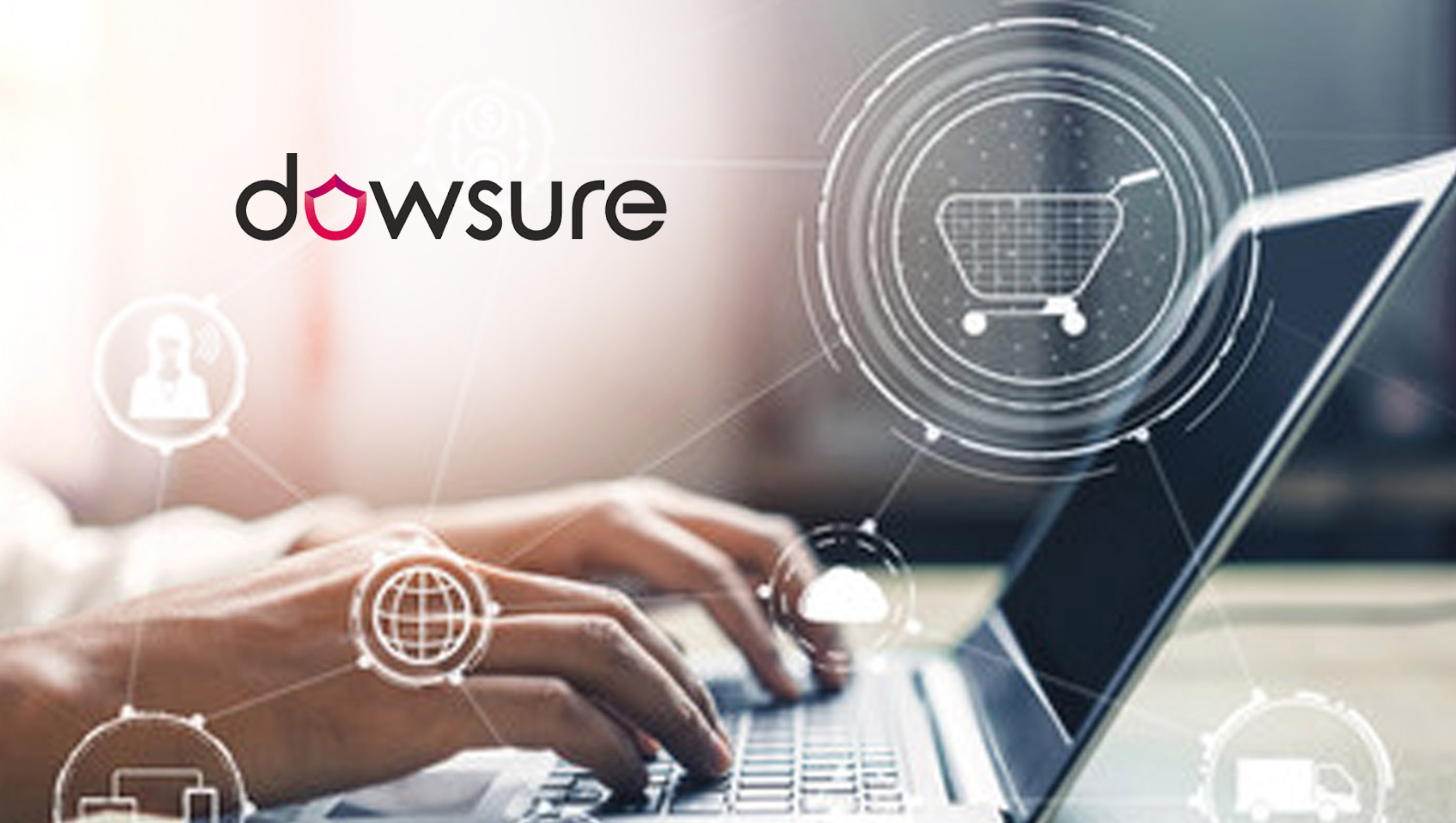 Leading Cross-Border Fintech Startup Dowsure Raised $20 Million To Fuel the Growth of Millions of Cross-Border E-Commerce Sellers in China