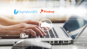 Bandwidth Announces Integration with Pindrop to Add Out-of-the-Box Voice Authentication for Enterprise Contact Center Move to the Cloud