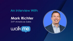 SalesTechStar Interview with Mark Richter, SVP Americas Sales at WalkMe