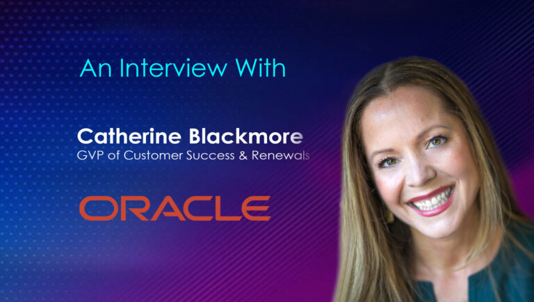 SalesTechStar Interview With Catherine Blackmore, GVP of Customer Success & Renewals at Oracle