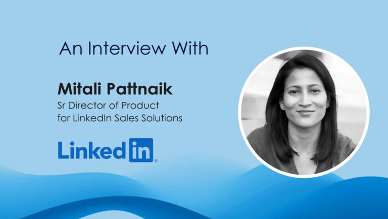 SalesTechStar Interview with Mitali Pattnaik, Sr Director of Product for LinkedIn Sales Solutions