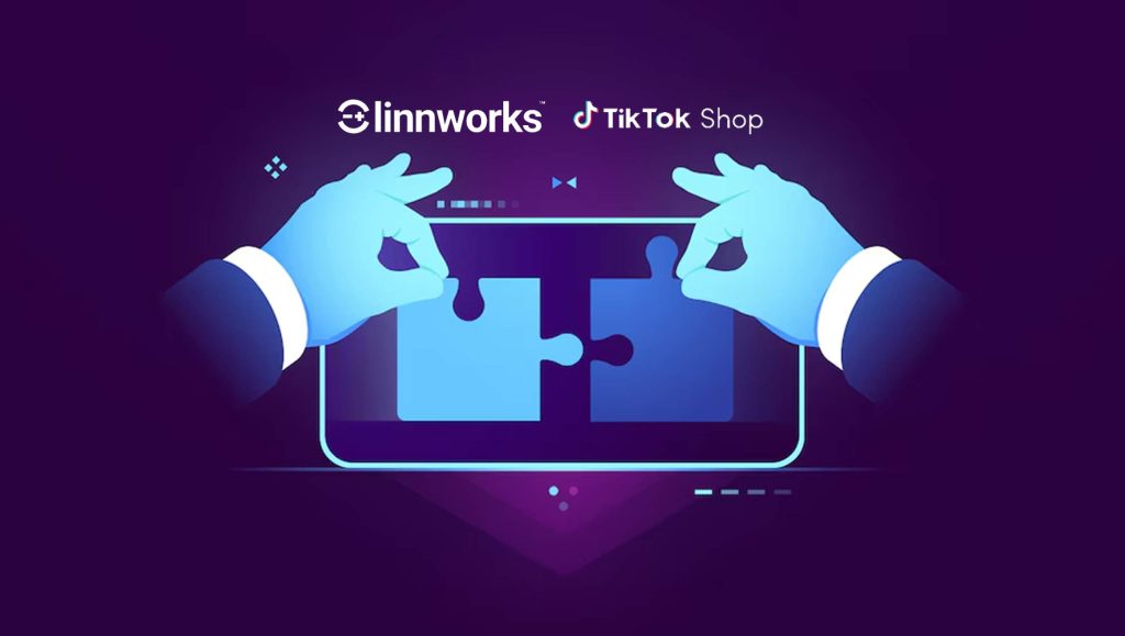 Linnworks Unveils Native Integration with TikTok Shop to Enhance Retailers’ Social Commerce Capabilities